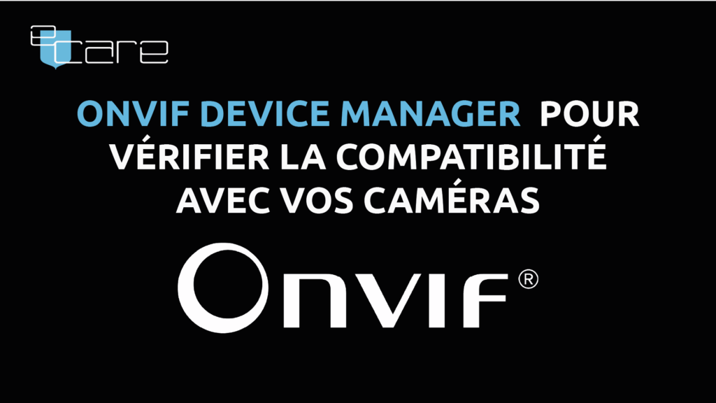 ONVIF Device Manager pour vérifier la compatibilité avec vos caméras